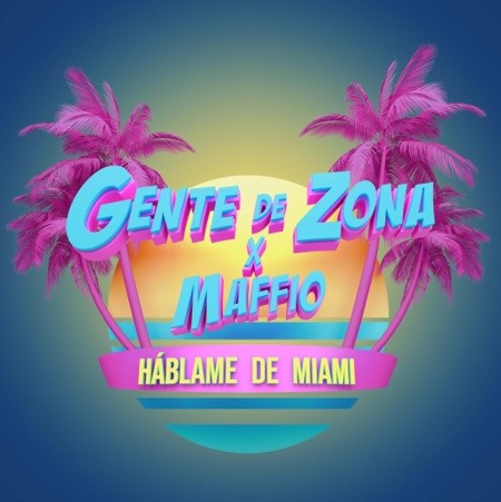 GENTE DE ZONA CELEBRA A MIAMI EN SU NUEVO SINGLE Y VIDEOCLIP JUNTO A MAFFIO :: «HABLAME DE MIAMI» .